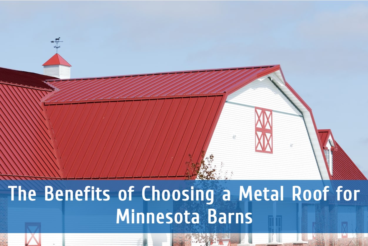 The Benefits of Choosing a Metal Roof for Your Barn in Minnesota