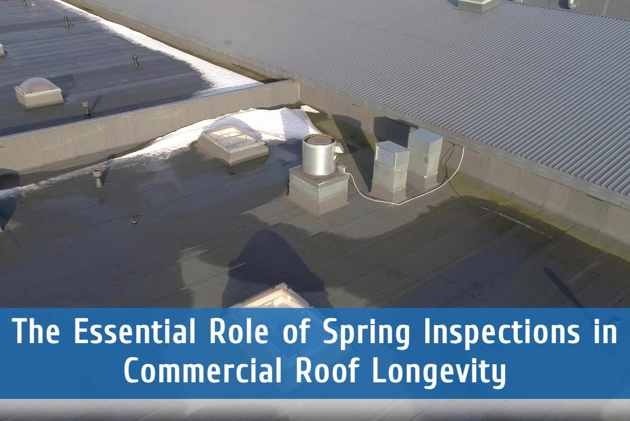 The Essential Role of Spring Inspections in Commercial Roof Longevity